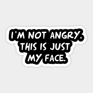 I'm Not Angry, This Is Just My Face Sticker